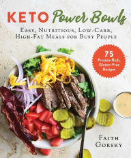Title: Keto Power Bowls: Easy, Nutritious, Low-Carb, High-Fat Meals for Busy People, Author: Faith Gorsky