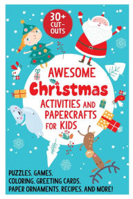 Title: Awesome Christmas Activities and Papercrafts for Kids: Puzzles, Games, Coloring, Greeting Cards, Paper Ornaments, Recipes, and More!, Author: Sky Pony Press