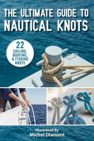 Title: The Ultimate Guide to Nautical Knots, Author: Skyhorse Publishing