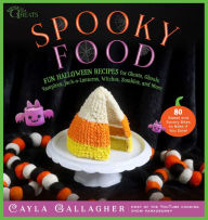 Title: Spooky Food: 80 Fun Halloween Recipes for Ghosts, Ghouls, Vampires, Jack-o-Lanterns, Witches, Zombies, and More, Author: Cayla Gallagher