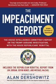 Title: The Impeachment Report: The House Intelligence Committee's Report on the Trump-Ukraine Investigation, with the House Republicans' Rebuttal, Author: U.S. House of Representatives Permanent Select Committee on Intelligence