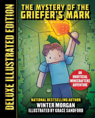 Title: The Mystery of the Griefer's Mark (Deluxe Illustrated Edition): An Unofficial Minecrafters Adventure, Author: Winter Morgan