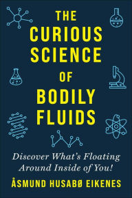 Title: Curious Science of Bodily Fluids: Discover What's Floating Around Inside of You!, Author: ïsmund Eikenes