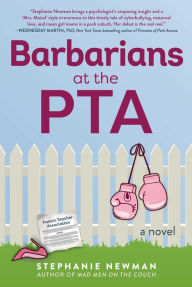 Title: Barbarians at the PTA: A Novel, Author: Stephanie Newman
