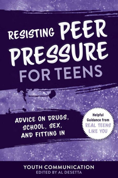 Resisting Peer Pressure for Teens: Advice on Drugs, School, Sex, and Fitting
