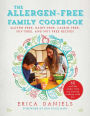 Allergen-Free Family Cookbook: Gluten-Free, Dairy-Free, Casein-Free, Soy-Free, and Nut-Free Recipes