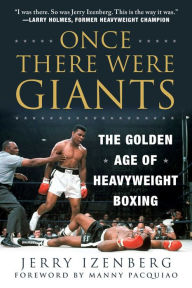 Download ebooks in pdf format free Once There Were Giants: The Golden Age of Heavyweight Boxing English version by Jerry Izenberg, Manny Pacquiao ePub FB2 PDB 9781510759985