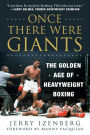 Once There Were Giants: The Golden Age of Heavyweight Boxing