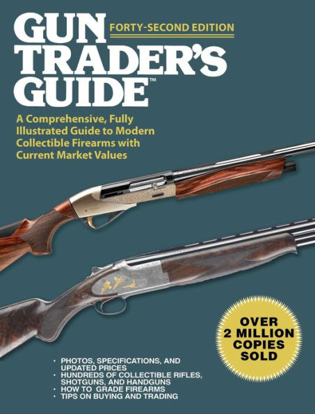 Gun Trader's Guide, Forty-Second Edition: A Comprehensive, Fully Illustrated Guide to Modern Collectible Firearms with Current Market Values
