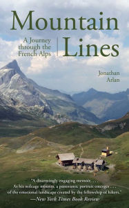 Title: Mountain Lines: A Journey through the French Alps, Author: Jonathan Arlan