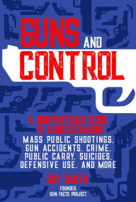 Ebooks epub format free download Guns and Control: A Nonpartisan Guide to Understanding Mass Public Shootings, Gun Accidents, Crime, Public Carry, Suicides, Defensive Use, and More 9781510760073 by Guy Smith in English MOBI DJVU FB2