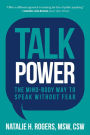 Talk Power: The Mind-Body Way to Speak Without Fear