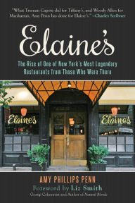 Title: Elaine's: The Rise of One of New York's Most Legendary Restaurants from Those Who Were There, Author: Amy Phillips Penn