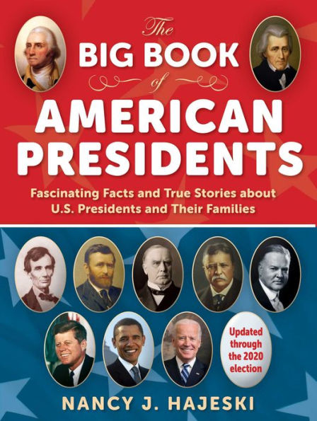 The Big Book of American Presidents: Fascinating Facts and True Stories about U.S. Presidents and Their Families