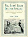Mrs. Beeton's Book of Household Management: The 1861 Classic with Advice on Cooking, Cleaning, Childrearing, Entertaining, and More