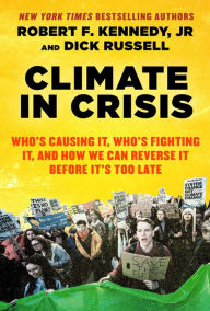 Title: Climate in Crisis: Who's Causing It, Who's Fighting It, and How We Can Reverse It Before It's Too Late, Author: Robert F. Kennedy Jr.
