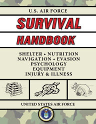 Title: U.S. Air Force Survival Handbook: The Portable and Essential Guide to Staying Alive, Author: United States Air Force