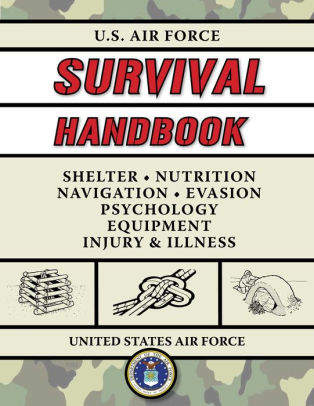 U.S. Air Force Survival Handbook: The Portable and Essential Guide to ...