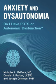 Title: Anxiety and Dysautonomia: Do I Have POTS or Autonomic Dysfunction?, Author: Nicholas L. DePace