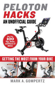 Title: Peloton Hacks: Getting the Most From Your Bike, Author: Mark A. Gompertz