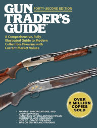 Title: Gun Trader's Guide, Forty-Second Edition: A Comprehensive, Fully Illustrated Guide to Modern Collectible Firearms with Current Market Values, Author: Robert A. Sadowski