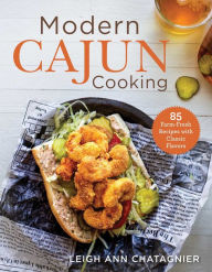 Title: Modern Cajun Cooking: 85 Farm-Fresh Recipes with Classic Flavors, Author: Leigh Ann Chatagnier