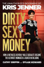 Dirty Sexy Money: The Unauthorized Biography of Kris Jenner