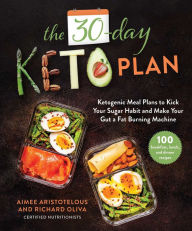 Title: The 30-Day Keto Plan: Ketogenic Meal Plans to Kick Your Sugar Habit and Make Your Gut a Fat-Burning Machine, Author: Aimee Aristotelous