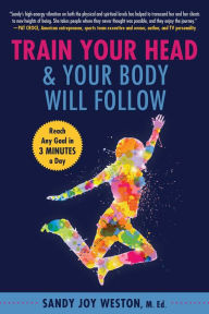 Download easy english audio books Train Your Head & Your Body Will Follow: Reach Any Goal in 3 Minutes a Day by Sandy Joy Weston