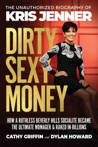 Title: Dirty Sexy Money: The Unauthorized Biography of Kris Jenner, Author: Cathy Griffin