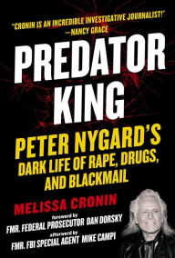 Title: Predator King: Peter Nygard's Dark Life of Rape, Drugs, and Blackmail, Author: Melissa Cronin