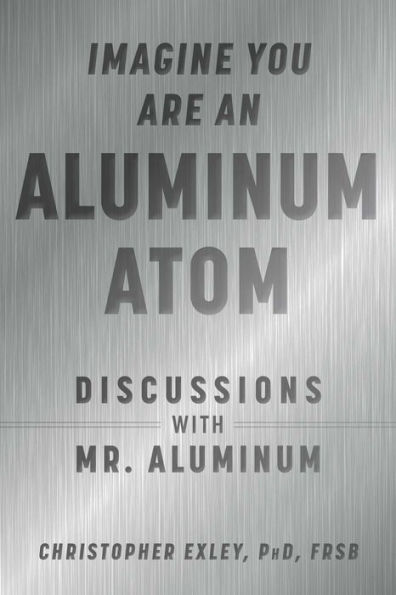 Imagine You Are An Aluminum Atom: Discussions With Mr. Aluminum