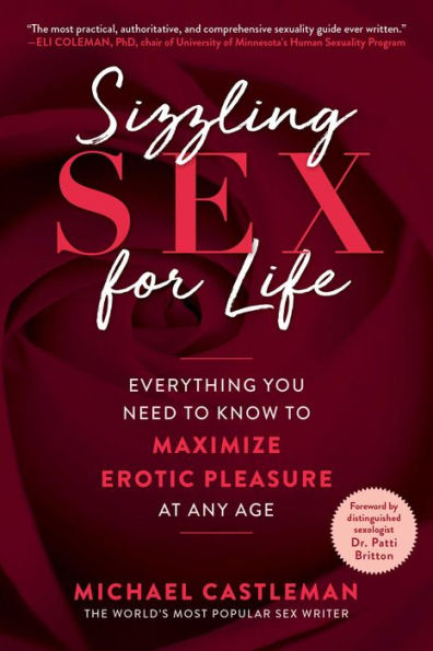Sizzling Sex for Life: Everything You Need to Know Maximize Erotic Pleasure at Any Age