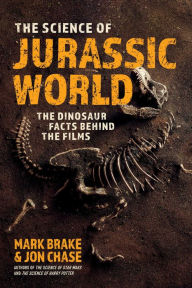 Title: The Science of Jurassic World: The Dinosaur Facts Behind the Films, Author: Mark Brake