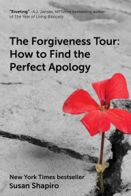 Title: The Forgiveness Tour: How To Find the Perfect Apology, Author: Susan Shapiro