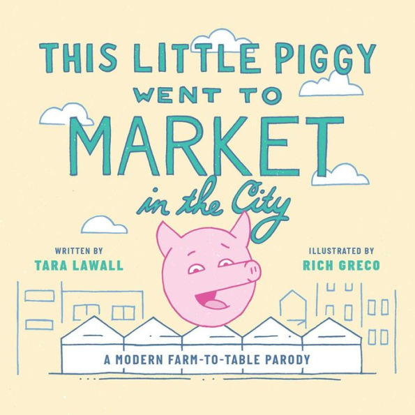 This Little Piggy Went to Market the City: A Modern Farm-To-Table Parody