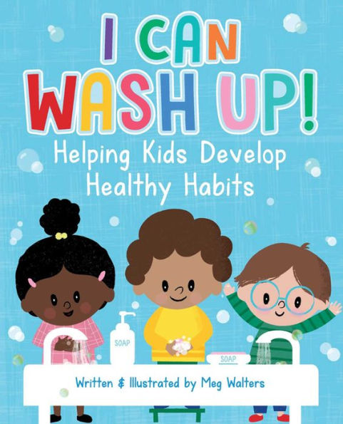 I Can Wash Up!: Helping Kids Develop Healthy Habits