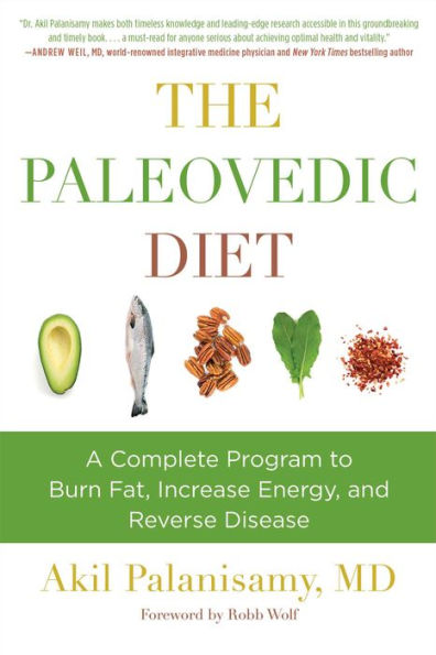 The Paleovedic Diet: A Complete Program to Burn Fat, Increase Energy, and Reverse Disease