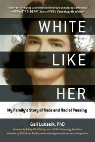 Title: White Like Her: My Family's Story of Race and Racial Passing, Author: Gail Lukasik