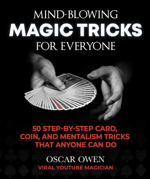 Mind-Blowing Magic Tricks for Everyone: 50 Step-by-Step Card, Coin, and Mentalism That Anyone Can Do