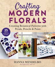 Title: Crafting Modern Florals: Creating Botanical Patterns with Petals, Pencils & Paint, Author: Hanna Wendelbo