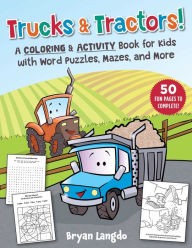 Title: Trucks & Tractors!: A Coloring & Activity Book for Kids with Word Puzzles, Mazes, and More, Author: Bryan Langdo