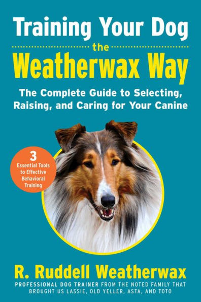 Training Your Dog The Weatherwax Way: Complete Guide to Selecting, Raising, and Caring for Canine
