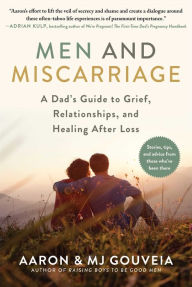 Ebook epub free downloads Men and Miscarriage: A Dad's Guide to Grief, Relationships, and Healing After Loss English version by Aaron Gouveia, MJ Gouveia 9781510763609