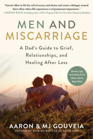 Men and Miscarriage: A Dad's Guide to Grief, Relationships, and Healing After Loss