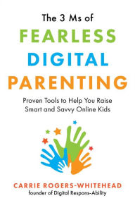 Real book mp3 downloads The 3 Ms of Fearless Digital Parenting: Proven Tools to Help You Raise Smart and Savvy Online Kids 9781510763722 (English literature) by 