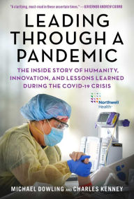 Title: Leading Through a Pandemic: The Inside Story of Humanity, Innovation, and Lessons Learned During the COVID-19 Crisis, Author: Michael J. Dowling
