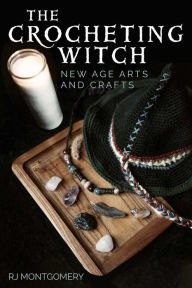 Title: The Crocheting Witch: New Age Arts and Crafts, Author: RJ Montgomery