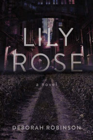 Amazon book on tape download Lily Rose: A Novel MOBI CHM by Deborah Robinson (English Edition) 9781510764057