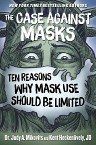 Read books for free online without downloading The Case Against Masks: Ten Reasons Why Mask Use Should be Limited English version by Judy Mikovits, Kent Heckenlively PDF FB2 PDB